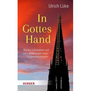 In Gottes Hand: Glaube in Krankheit und Leid - Erfahrungen eines Krankenhauspfarrers
