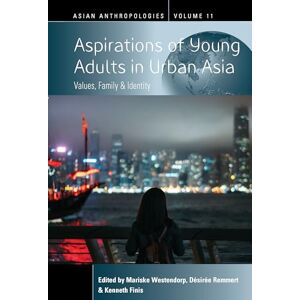 Kenneth Finis - Aspirations of Young Adults in Urban Asia: Values, Family, and Identity (Asian Anthropologies, 11)