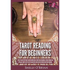 Shelly O& 039;Bryan - Tarot Reading for Beginners: The 1 Guide to Psychic Tarot Reading, Real Tarot Card Meanings & Tarot Divination Spreads - Master the Art of Reading the Cards and Discover their True Meaning