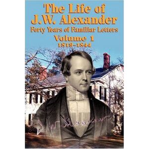 John Hall - The Life of J W Alexander - Vol. 1