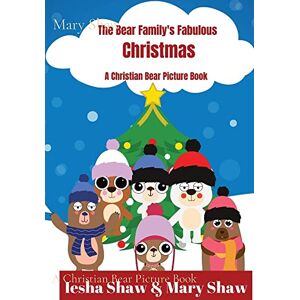 Mary Shaw - The Bear Family's Fabulous Christmas: A Christian Bear Picture Book