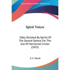 Henck, E. C. - Spirit Voices: Odes, Dictated By Spirits Of The Second Sphere, For The Use Of Harmonial Circles (1855)