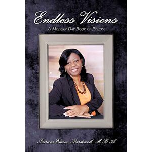 Bardowell MBA, Patricia Elaine - Endless Visions: A Modern Day Book of Poetry