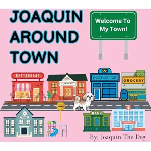 Dog, Joaquin The - Joaquin Around Town: A Doggy Adventure (Joaquin Around the World)