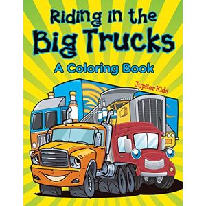 Jupiter Kids - Riding in the Big Trucks (A Coloring Book)