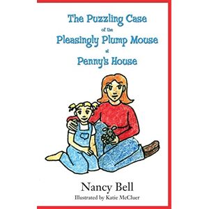 Nancy Bell - The Puzzling Case of the Pleasingly Plump Mouse at Penny's House