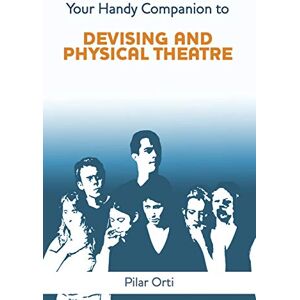 Pilar Orti - Your Handy Companion to Devising and Physical Theatre. 2nd Edition.