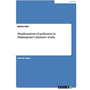 Martin Holz - Manifestations of politeness in Shakespeare's dramatic works