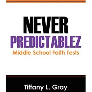 Gray, Tiffany L. - Never Predictablez: Middle School Faith Tests