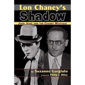 Suzanne Gargiulo - Lon Chaney's Shadow - John Jeske and the Chaney Mystique