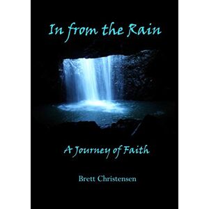 Brett Christensen - In from the Rain: A Journey of Faith