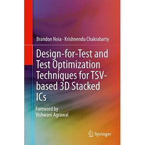 Brandon Noia - Design-for-Test and Test Optimization Techniques for TSV-based 3D Stacked ICs