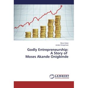 Musa Gaiya - Godly Entrepreneurship: A Story of Moses Akande Onigbinde