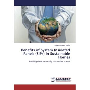 Salomon Tellez Garita - Benefits of System Insulated Panels (SIPs) in Sustainable Homes: Building environmentally sustainable homes