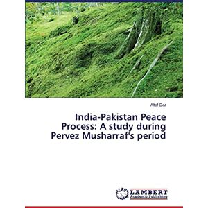 Altaf Dar - India-Pakistan Peace Process: A study during Pervez Musharraf's period