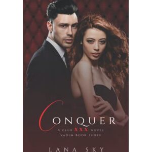 Lana Sky - Conquer: (XXX Vadim Book 3): Club XXX Book 6