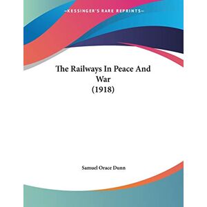 Dunn, Samuel Orace - The Railways In Peace And War (1918)