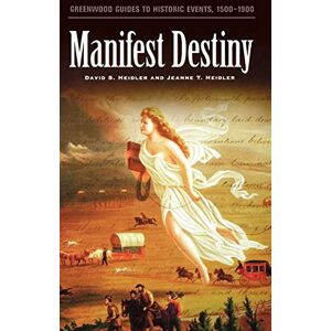 Heidler, David Stephen - Manifest Destiny (Greenwood Guides to Historic Events, 1500-1900)