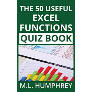 M.L. Humphrey - The 50 Useful Excel Functions Quiz Book (Excel Essentials Quiz Books, Band 3)