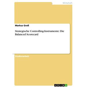 Markus Groß - Strategische Controlling-Instrumente: Die Balanced Scorecard