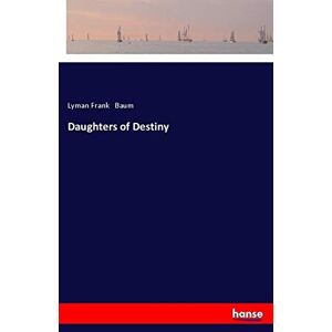 Baum, Lyman Frank - Daughters of Destiny