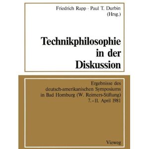 Friedrich Rapp - Technikphilosophie in der Diskussion: Ergebnisse des deutsch-amerikanischen Symposiums in Bad Homburg (W. Reimers-Stiftung) 7.-11. April 1981