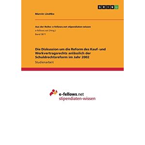Marvin Lindtke - Die Diskussion um die Reform des Kauf- und Werkvertragsrechts anlässlich der Schuldrechtsreform im Jahr 2002