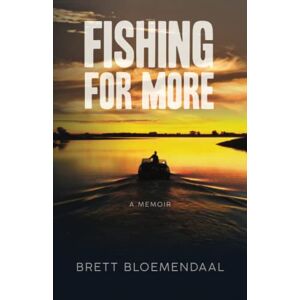 Brett Bloemendaal - Fishing for More: A Memoir
