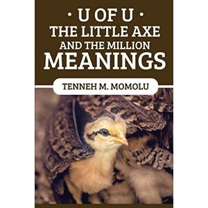 Tenneh Momolu - U Of U: The Little Axe and The Million Meanings