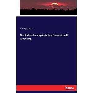 Kämmerer, J. J. - Geschichte der kurpfälzischen Oberamtstadt Ladenburg