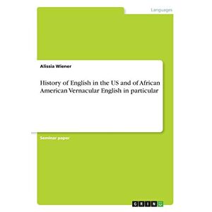 Alissia Wiener - History of English in the US and of African American Vernacular English in particular