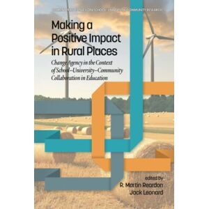 Reardon, R. Martin - Making a Positive Impact in Rural Places: Change Agency in the Context of School-University-Community Collaboration in Education (Current Perspectives on School/University/Community Research)