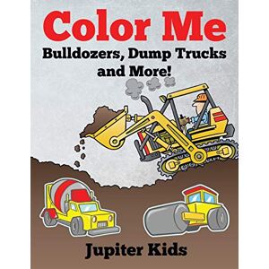 Jupiter Kids - Color Me: Bulldozers, Dump Trucks and More!