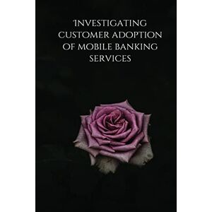 Samal Snigdha - Investigating customer adoption of mobile banking services