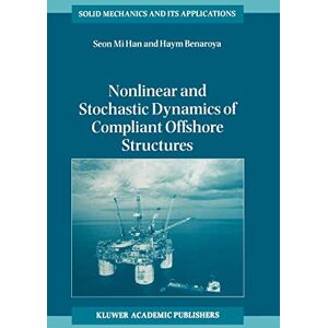 Seon Mi Han - Nonlinear and Stochastic Dynamics of Compliant Offshore Structures (Solid Mechanics and Its Applications, 98, Band 98)