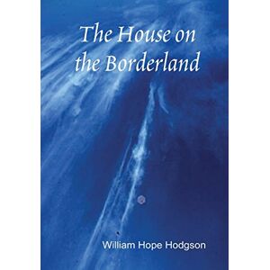 Hodgson, William Hope - The House on the Borderland