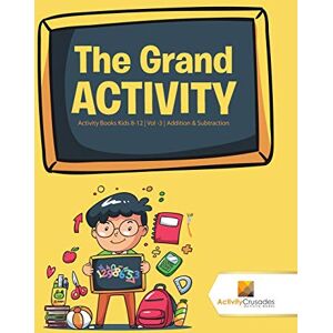 Activity Crusades - The Grand Activity : Activity Books Kids 8-12 Vol -3 Addition & Subtraction