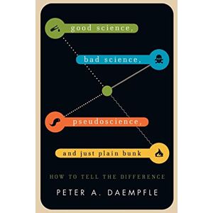 Daempfle, Peter A. - Good Science, Bad Science, Pseudoscience, and Just Plain Bunk: How to Tell the Difference