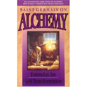 Saint Germain - Saint Germain on Alchemy: Formulas for Self-Transformation