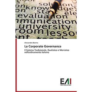 Alessandro Boetto - La Corporate Governance: Il Sistema Tradizionale, Dualistico e Monistico nell'ordinamento italiano