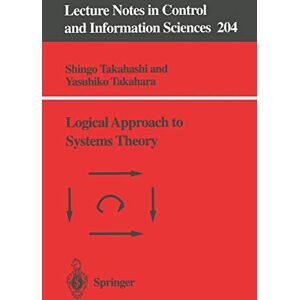 Shingo Takahashi - Logical Approach to Systems Theory (Lecture Notes in Control and Information Sciences) (Lecture Notes in Control and Information Sciences, 204, Band 204)