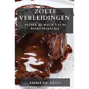 Emma de Vries - Zoete Verleidingen: Ontdek de Magie van de Banketbakkerij