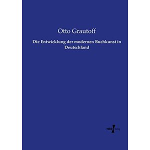 Otto Grautoff - Die Entwicklung der modernen Buchkunst in Deutschland