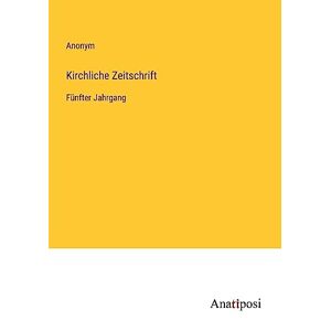 Anonym - Kirchliche Zeitschrift: Fünfter Jahrgang