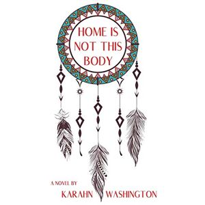 Karahn Washington - Home is Not This Body