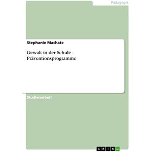 Stephanie Machate - Gewalt in der Schule - Präventionsprogramme
