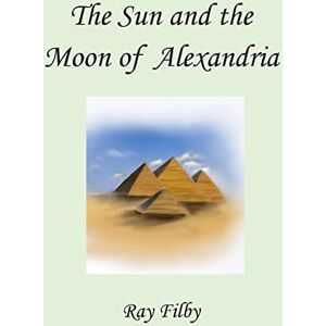 Ray Filby - The Sun and the Moon of Alexandria