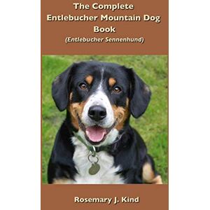 Kind, Rosemary J - The Complete Entlebucher Mountain Dog Book: Entlebucher Sennenhund