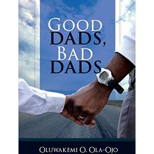 Ola-Ojo, Oluwakemi O - GOOD DADS, BAD DADS