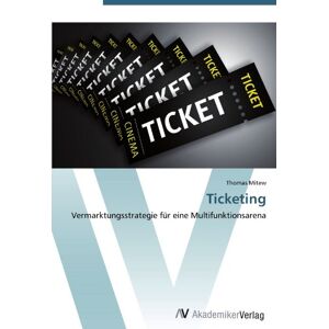 Thomas Mitew - Ticketing: Vermarktungsstrategie für eine Multifunktionsarena